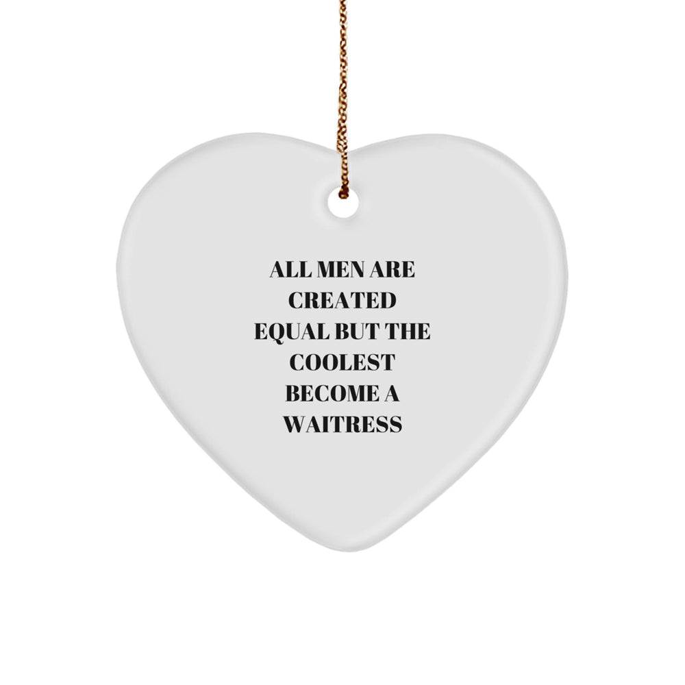 A Heartfelt Gift for Your Favorite Waitress - 'All Men Are Created Equal But The Coolest Become A Waitress' Funny Quote Heart Ornament, Gifts from Men to Waitress, Christmas Unique Gifts for Women - Image 1