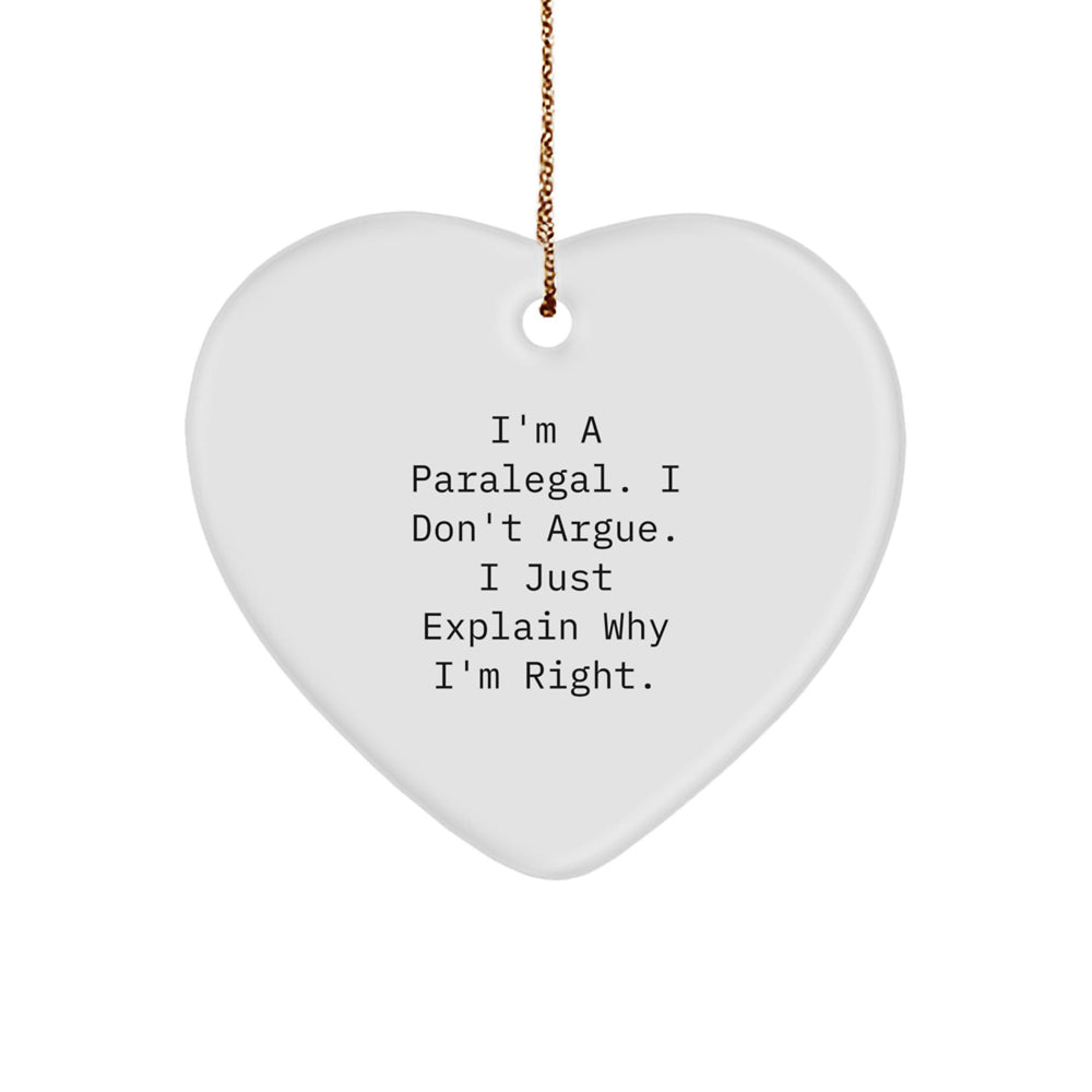 Funny Paralegal Gifts from Friends, Heart Ornament for Paralegal, I'm A Paralegal. I Don't Argue. I Just Explain Why I'm Right. Christmas Unique Decorations - Image 1
