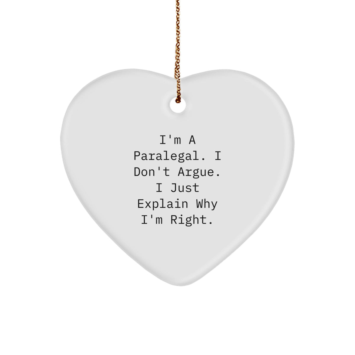 Funny Paralegal Gifts from Friends, Heart Ornament for Paralegal, I'm A Paralegal. I Don't Argue. I Just Explain Why I'm Right. Christmas Unique Decorations - Image 1