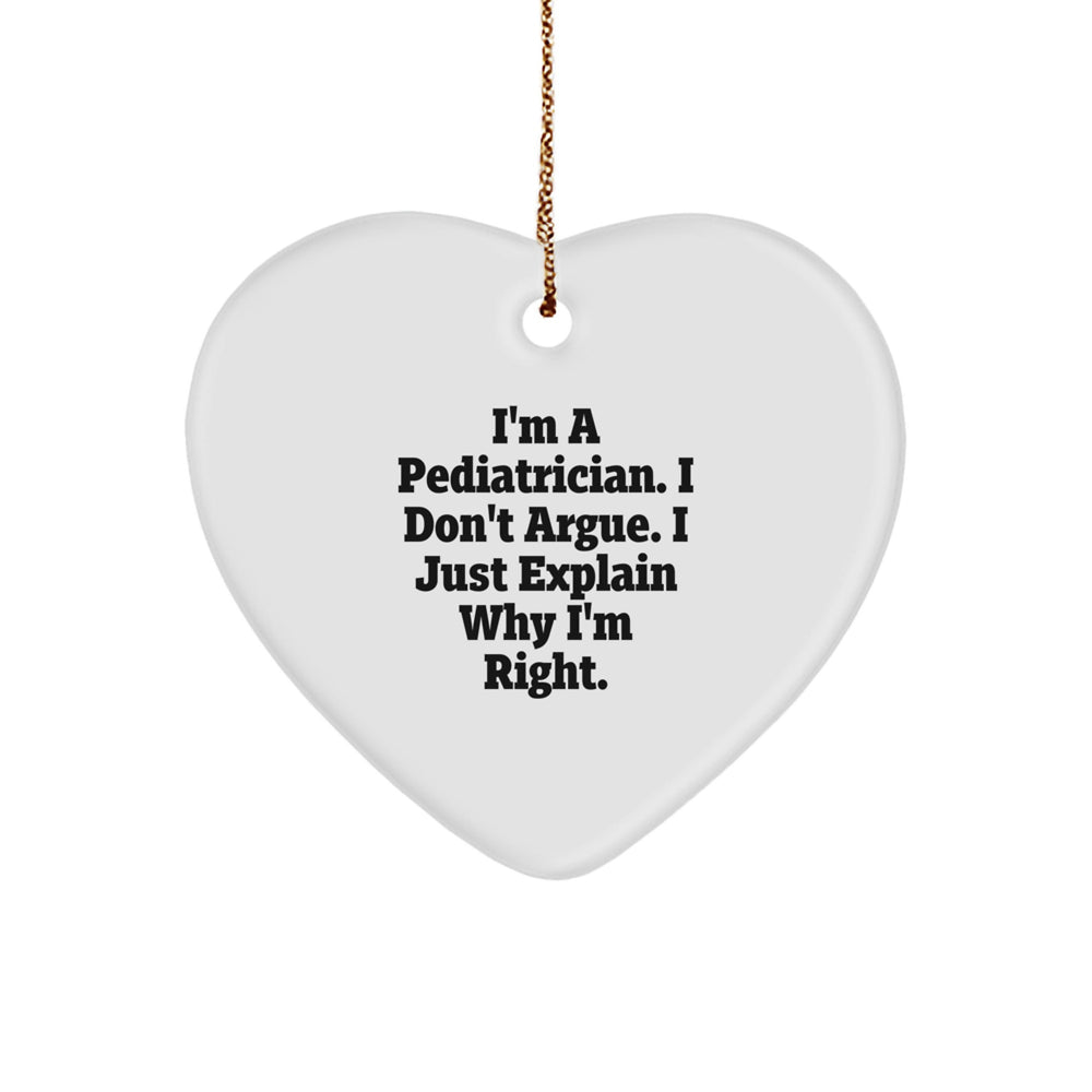 Funny Pediatrician Gifts from Men for Him - Heart Ornament I'm Right Sarcasm Christmas Unique Gifts - Image 1