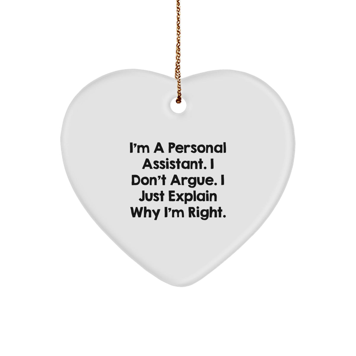 Funny Personal Assistant Gifts, Heart Ornament, 'I'm A Personal Assistant. I Don't Argue. I Just Explain Why I'm Right.' Christmas Unique Gifts from Friends to Personal Assistant - Image 1