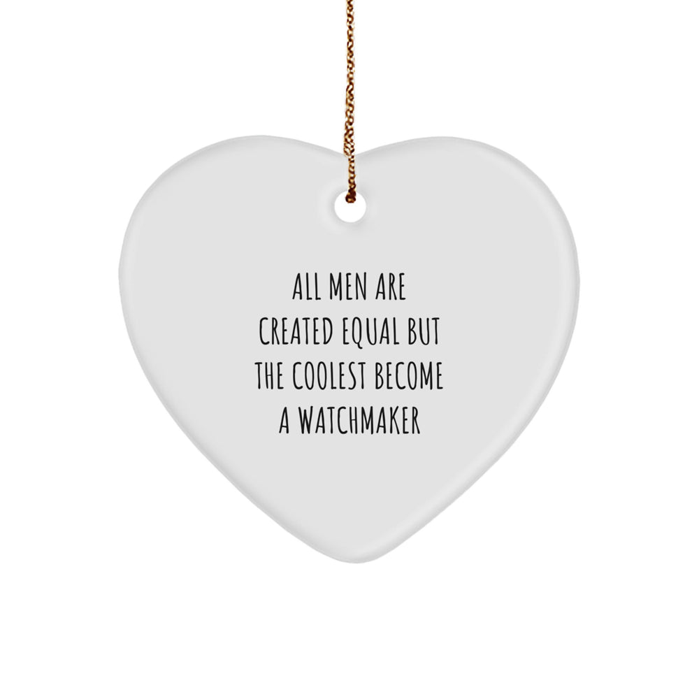 Watchmaker Gifts from Men - All Men Are Created Equal But The Coolest Become A Watchmaker, Heart Ornament for Watchmaker, Christmas Unique Gifts - Image 1