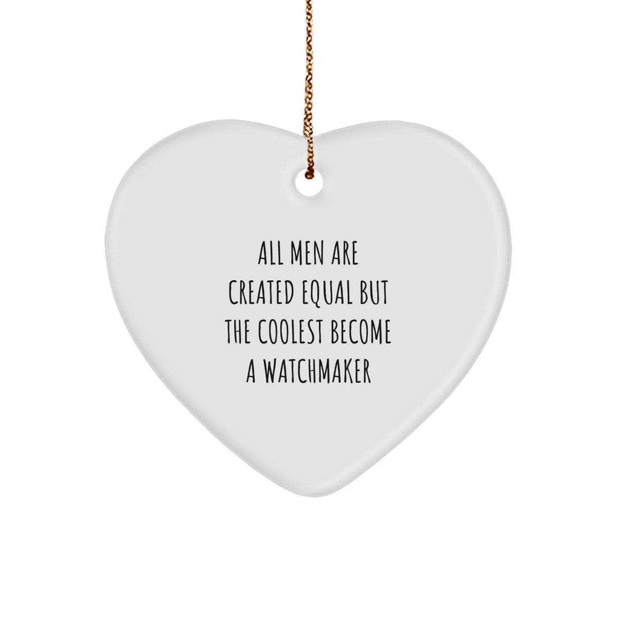 Watchmaker Gifts from Men - All Men Are Created Equal But The Coolest Become A Watchmaker, Heart Ornament for Watchmaker, Christmas Unique Gifts - Image 1