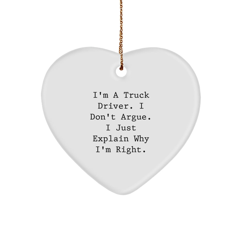 Funny Truck Driver Gifts from Family - Truck Driver Heart Ornament, I'm a Truck Driver I Don't Argue I Just Explain Why I'm Right - Unique Christmas Unique Gifts for Truckers - Image 1