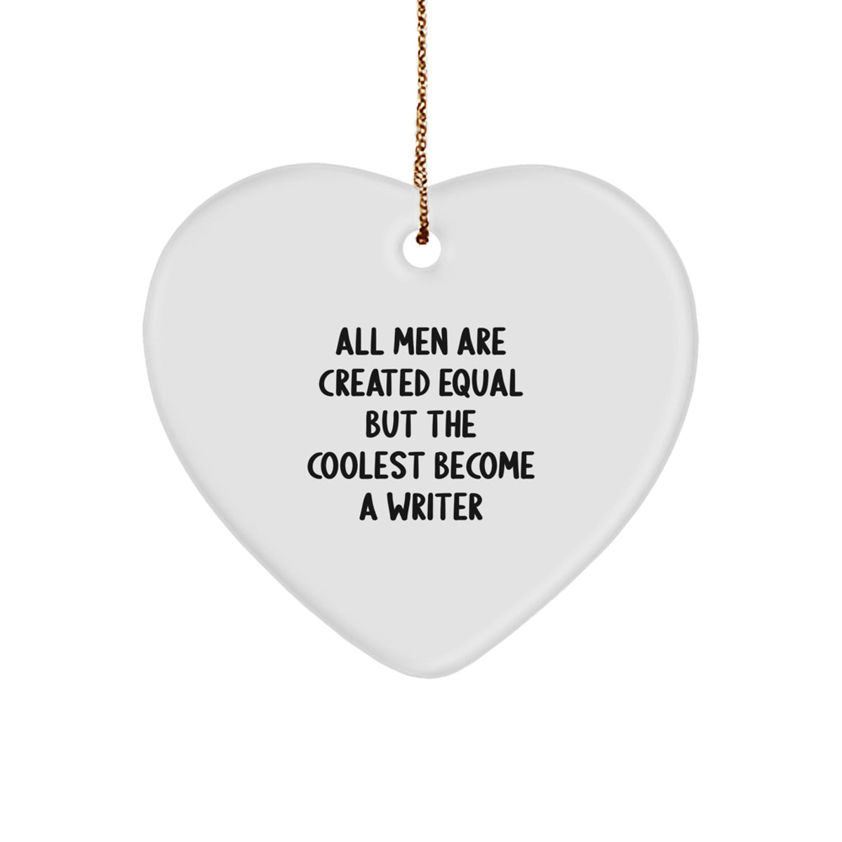 Funny Writer Gifts from Men, Writer Heart Ornaments for Christmas, 'All Men Are Created Equal But The Coolest Become A Writer' - Image 1