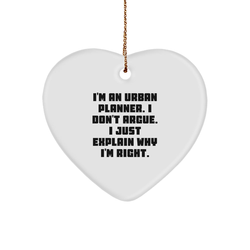 Urban Planner Heart Ornament Gifts from Friends - I'm An Urban Planner. I Don't Argue. I Just Explain Why I'm Right. - Funny Christmas Ornament for Urban Planner Men and Women - Image 1