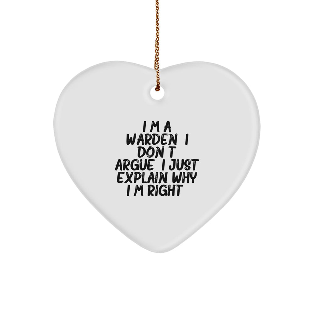 Funny Warden Gifts from Friends and Family, Heart Ornament for Christmas Unique Gifts, 'I'm A Warden. I Don't Argue. I Just Explain Why I'm Right.' - Image 1