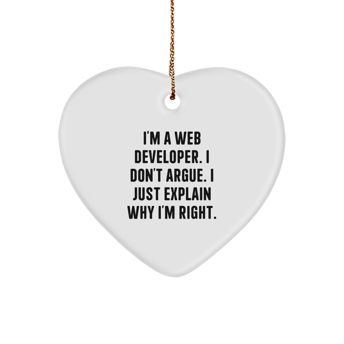 Unique Web Developer Gifts from Friends, Funny Heart Ornament for Christmas, Inspirational Quote 'I'm A Web Developer. I Don't Argue. I Just Explain Why I'm Right.' - Image 1