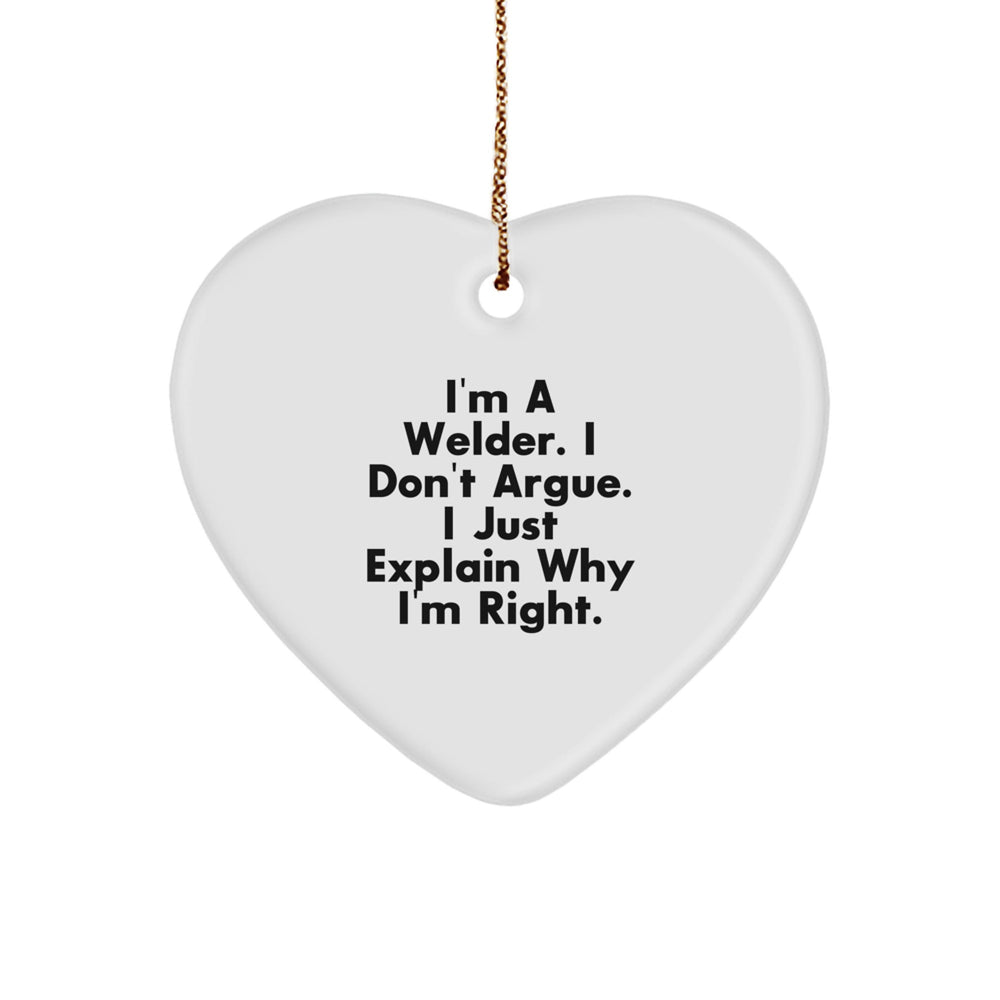Funny Welder Gifts from Men to Friends, Heart Ornament, 'I'm A Welder. I Don't Argue. I Just Explain Why I'm Right.' Quote, Christmas Unique Gifts for Welder - Image 1
