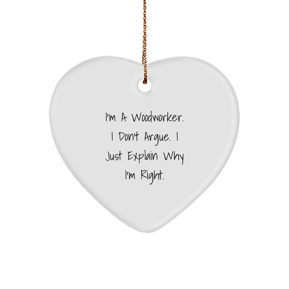 Funny Woodworker Heart Ornament Gifts from Men to Family - I'm Right Christmas Unique - Image 1