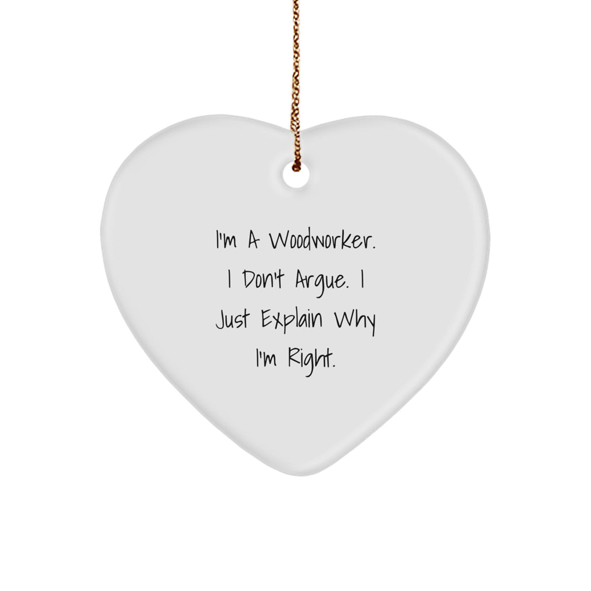 Funny Woodworker Heart Ornament Gifts from Men to Family - I'm Right Christmas Unique - Image 1