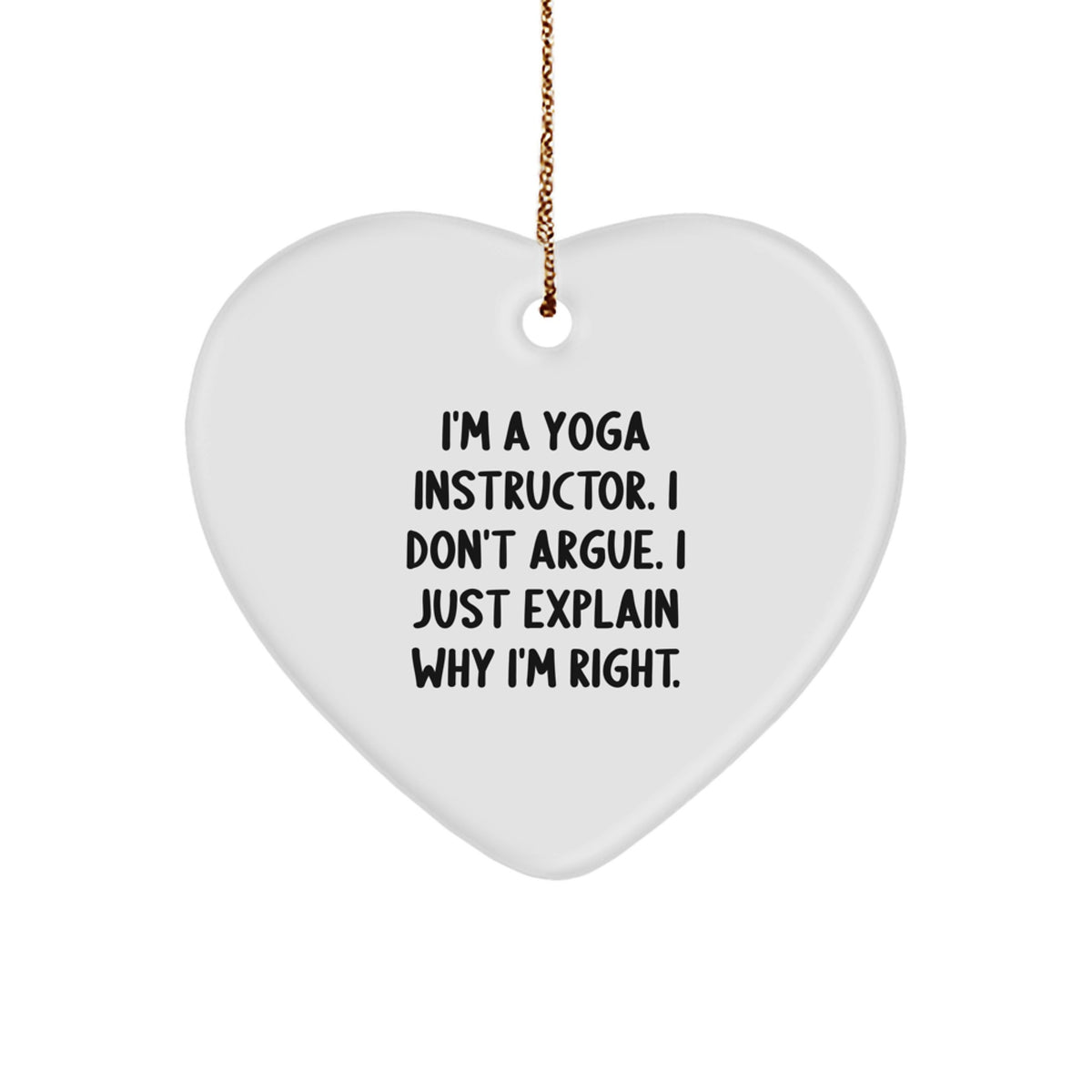 Funny Yoga Instructor Gifts for Men Women Friends Coworkers from I'm A Yoga Instructor I Don't Argue I Just Explain Why I'm Right Heart Ornament - Image 1