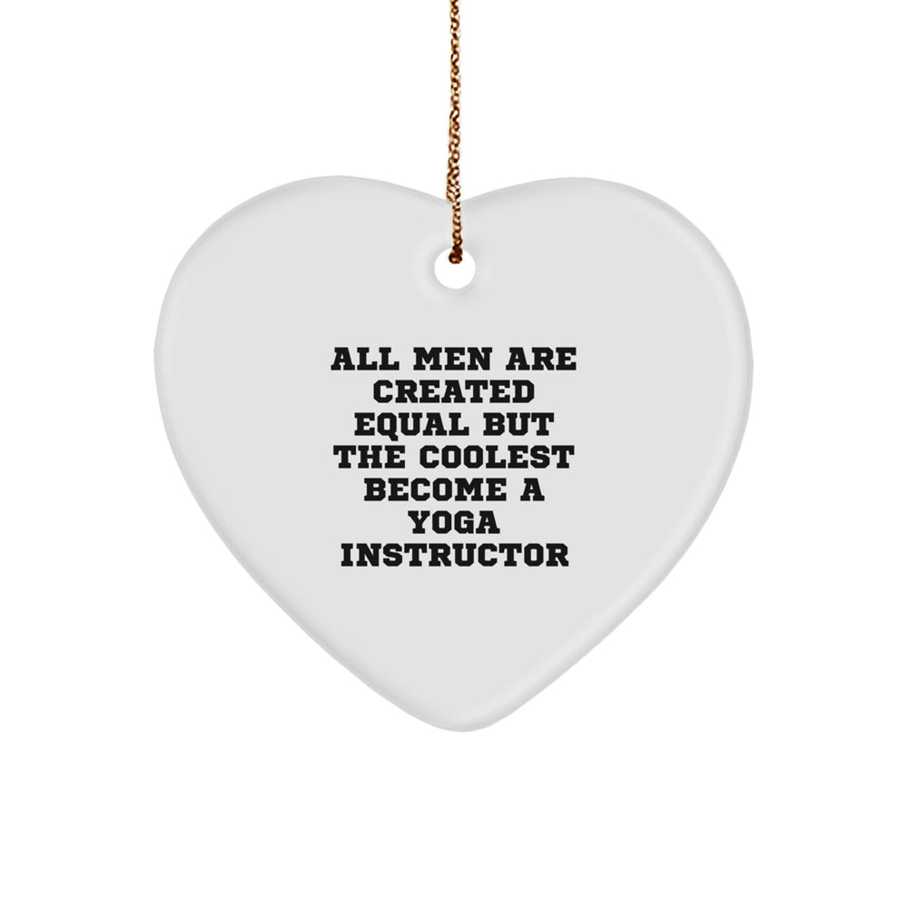 Funny Yoga Instructor Gifts for Men, 'All Men Are Created Equal But The Coolest Become A Yoga Instructor', Heart Ornament, Christmas Unique Gifts from Men to Yoga Instructor - Image 1
