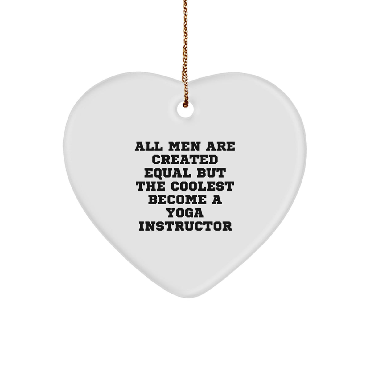 Funny Yoga Instructor Gifts for Men, 'All Men Are Created Equal But The Coolest Become A Yoga Instructor', Heart Ornament, Christmas Unique Gifts from Men to Yoga Instructor - Image 1