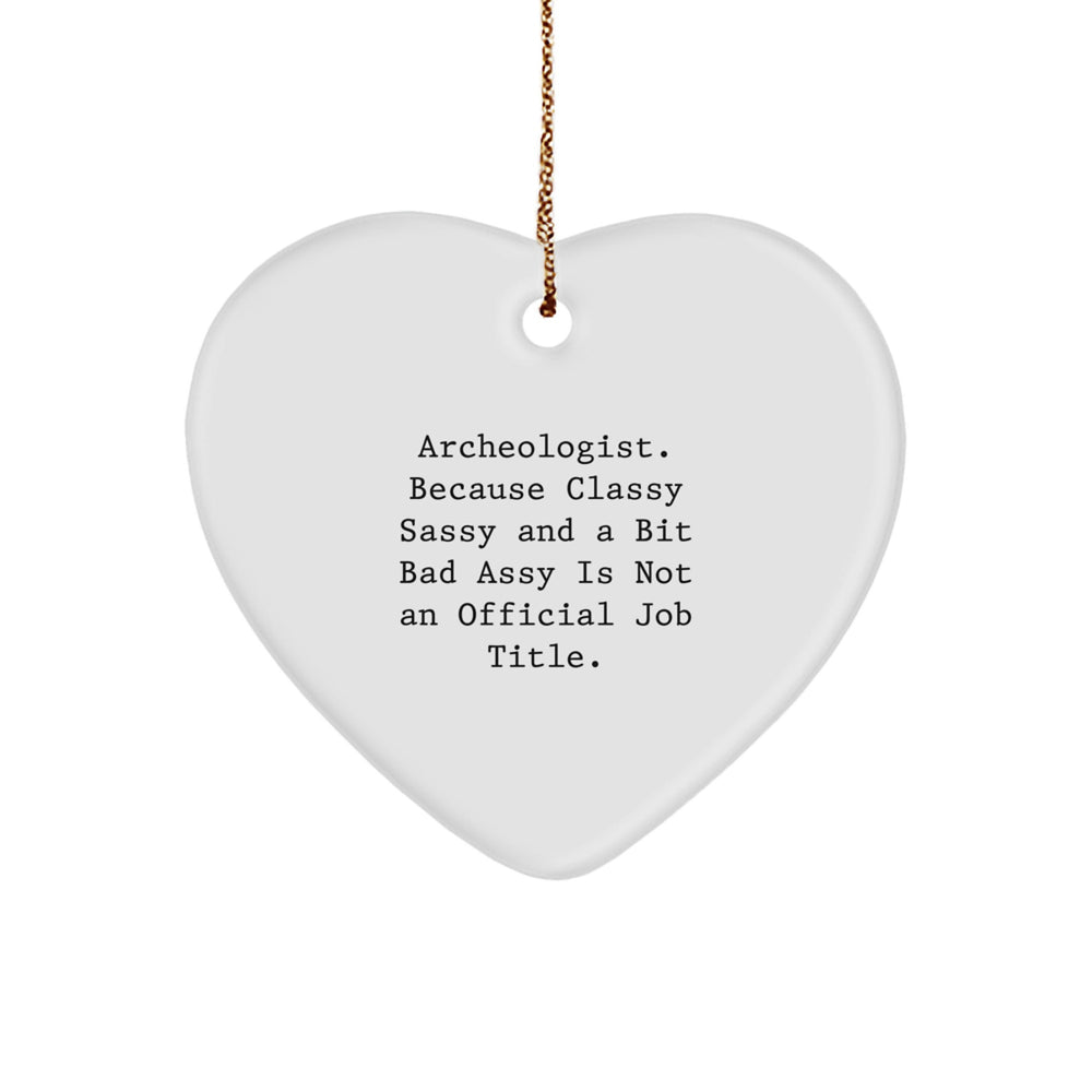 Archeologist Gifts Funny Heart Ornament for Christmas Unique Gifts from Friends to Archeologist, 'Classy Sassy And A Bit Fearlessy Is Not An Official Job Title.' Heart Shaped - Image 1