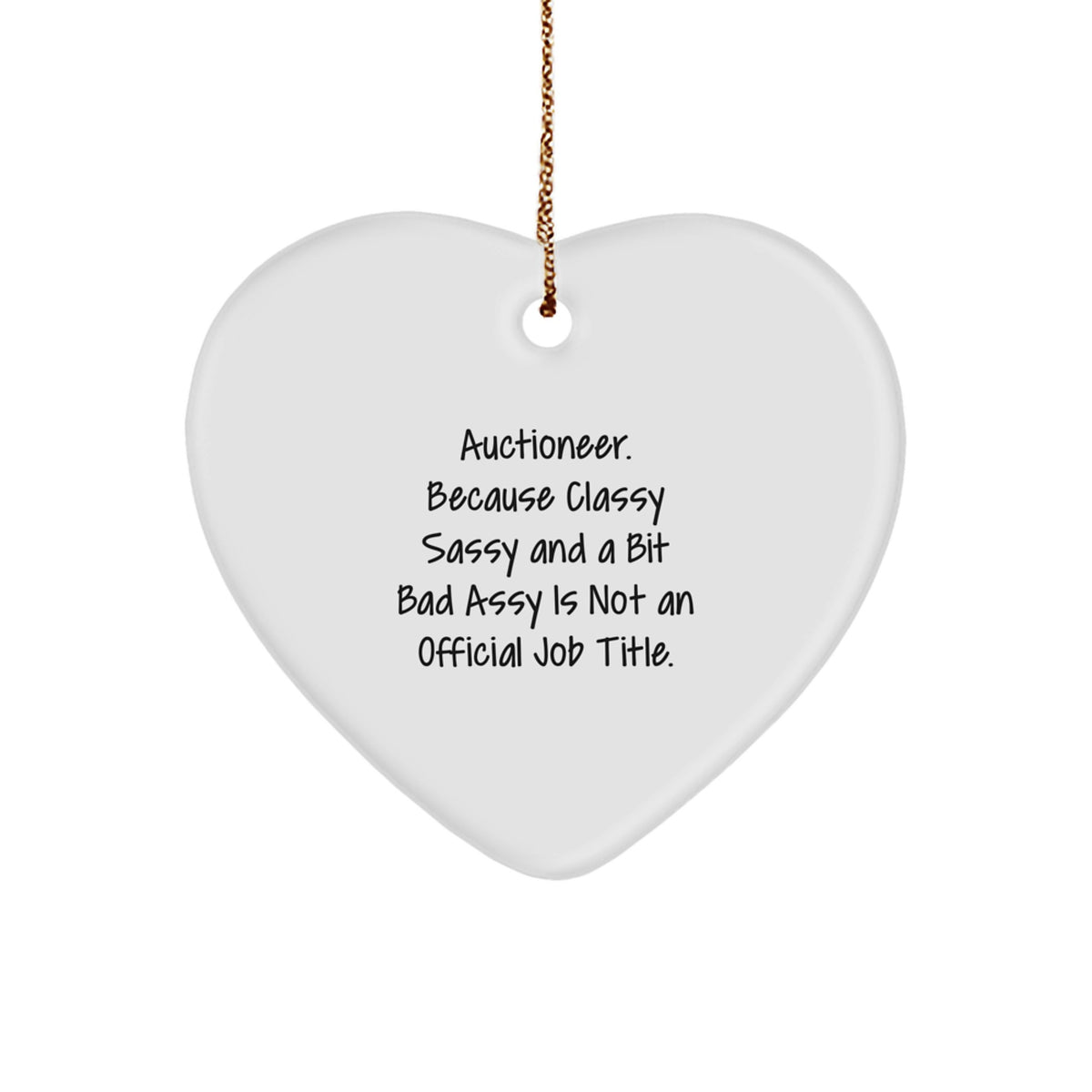 Auctioneer's Classy Sass Heart Ornament, Funny Quote, Christmas Unique Gifts for Men, Women, or Friends, Gifts from Family - Image 1