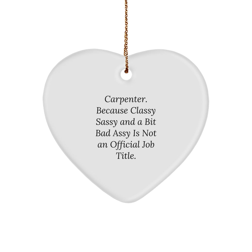 Funny Carpenter Quotes Gifts from Men, Heart Ornament, for Carpenter Friends, Christmas Unique Gifts - Image 1