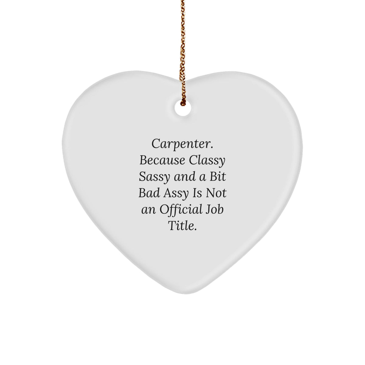 Funny Carpenter Quotes Gifts from Men, Heart Ornament, for Carpenter Friends, Christmas Unique Gifts - Image 1