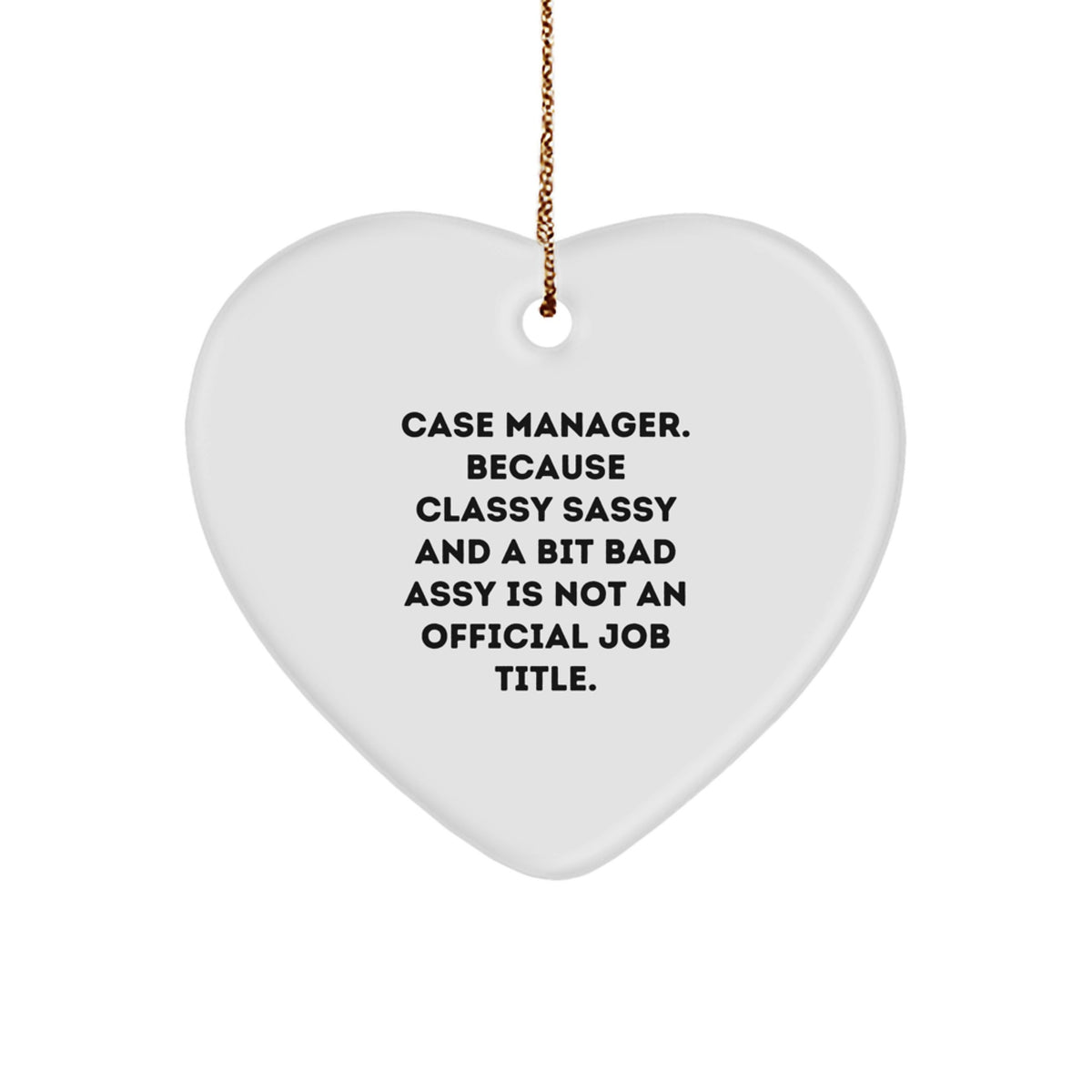 Funny Case Manager Christmas Unique Gifts from Family Members, Heart Ornament for Case Manager, 'Case Manager. Because Classy Sassy And A Bit Fearlessy Is Not An Official Job Title.' - Image 1