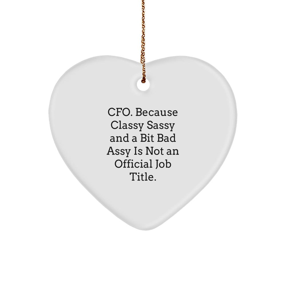 CFO Gifts from Friends, Funny Heart Ornament for Christmas, 'Cfo. Because Classy Sassy And A Bit Fearlessy Is Not An Official Job Title.' - Image 1