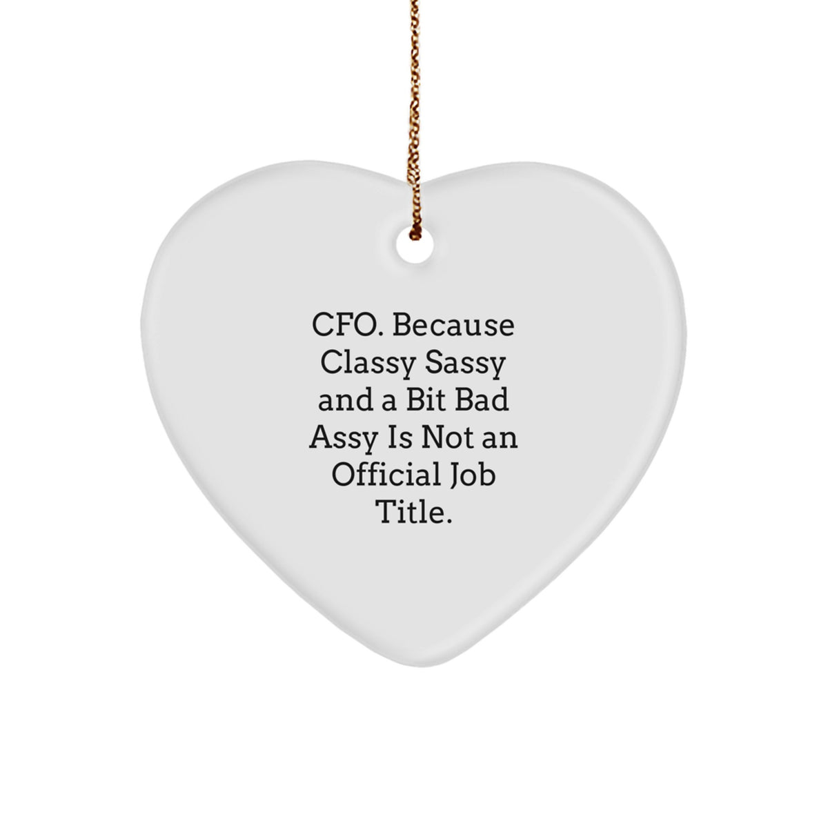 CFO Gifts from Friends, Funny Heart Ornament for Christmas, 'Cfo. Because Classy Sassy And A Bit Fearlessy Is Not An Official Job Title.' - Image 1