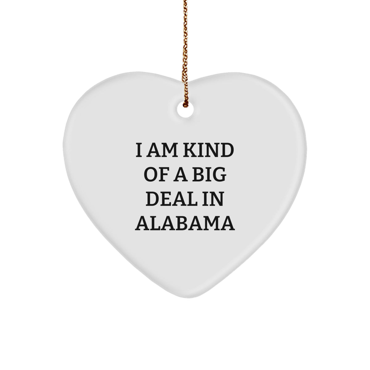 Funny Alabama Heart Ornament Gifts from Women to Friends on Christmas - 'I Am Kind Of A Prime Selection In Alabama' Quote - Image 1