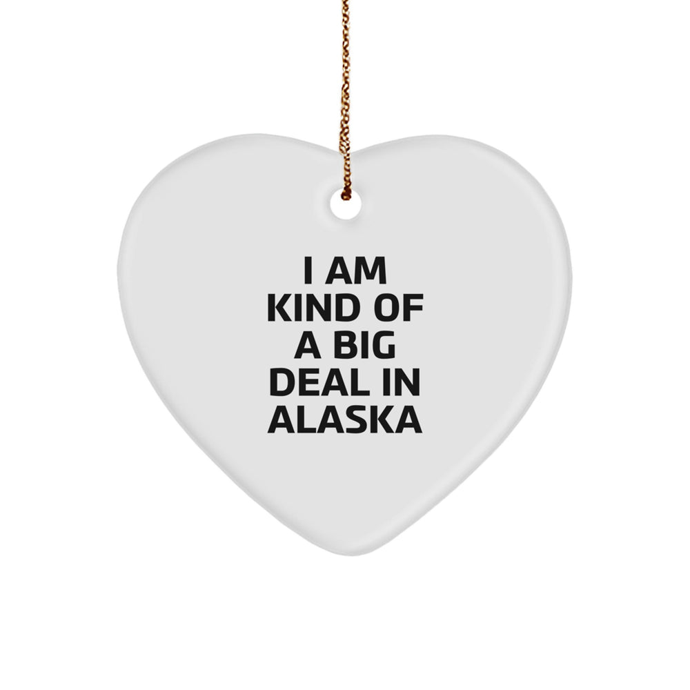Alaska Gifts: 'I Am Kind Of A Prime Selection In Alaska' Heart Ornament, Christmas Unique Gifts from Friends to Family, Alaska Lovers - Image 1