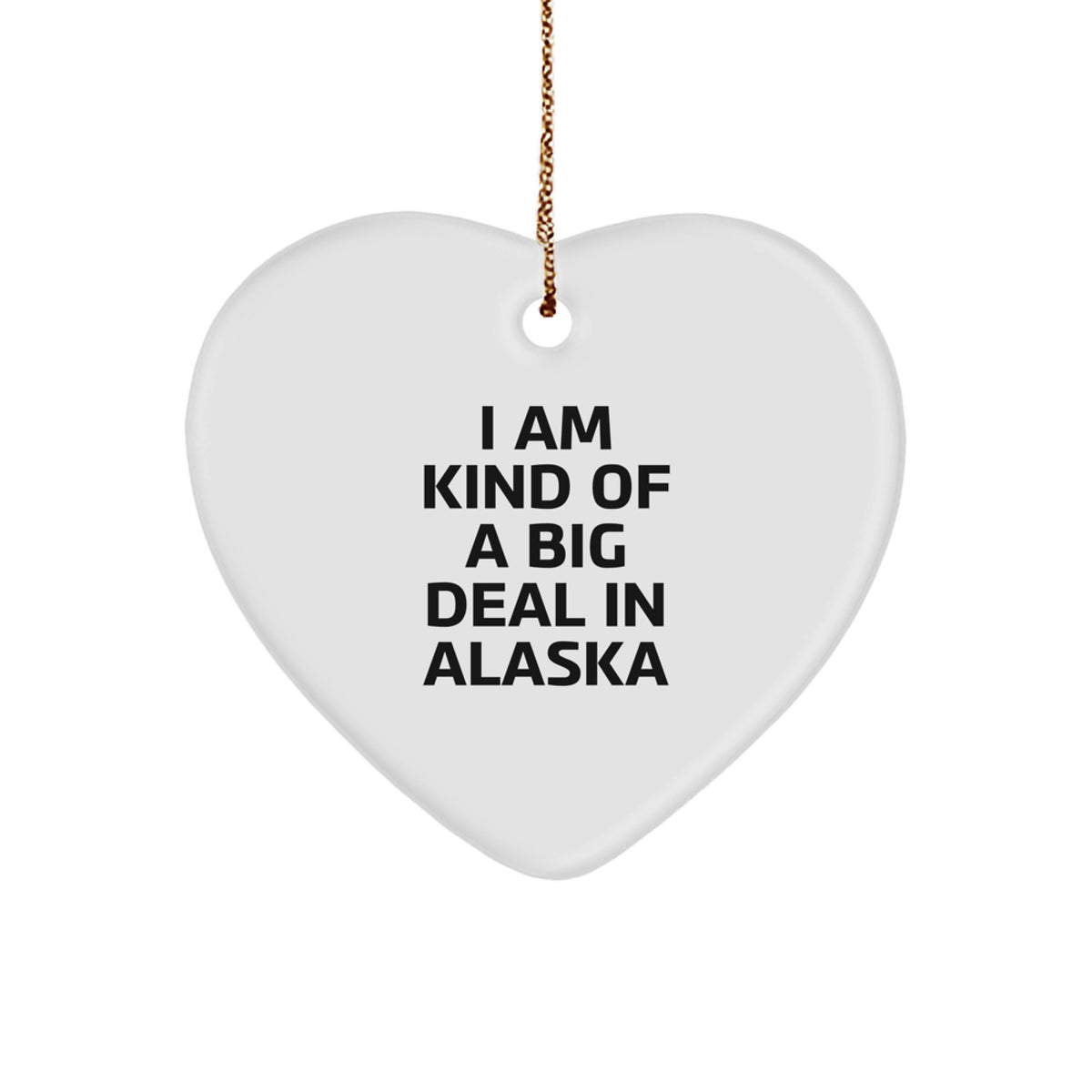 Alaska Gifts: 'I Am Kind Of A Prime Selection In Alaska' Heart Ornament, Christmas Unique Gifts from Friends to Family, Alaska Lovers - Image 1