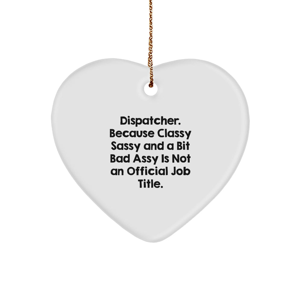 Funny Dispatcher Gifts from Men to Dispatchers - 'Because Classy Sassy And A Bit Fearlessy Is Not An Official Job Title.' Heart Ornament for Christmas Unique Gifts - Image 1