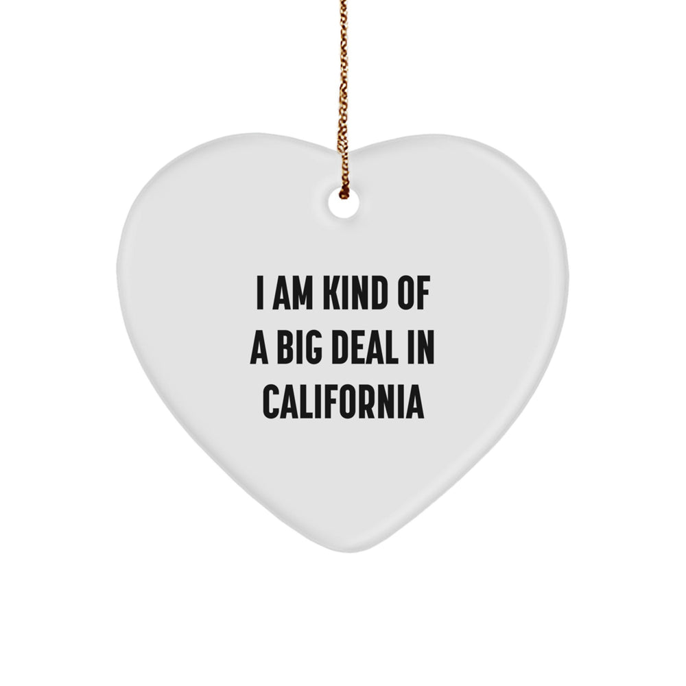 Funny California Gifts for Men, Heart Ornament, I Am Kind Of A Prime Selection In California Christmas Decorations, Gifts from Friends to Family - Image 1