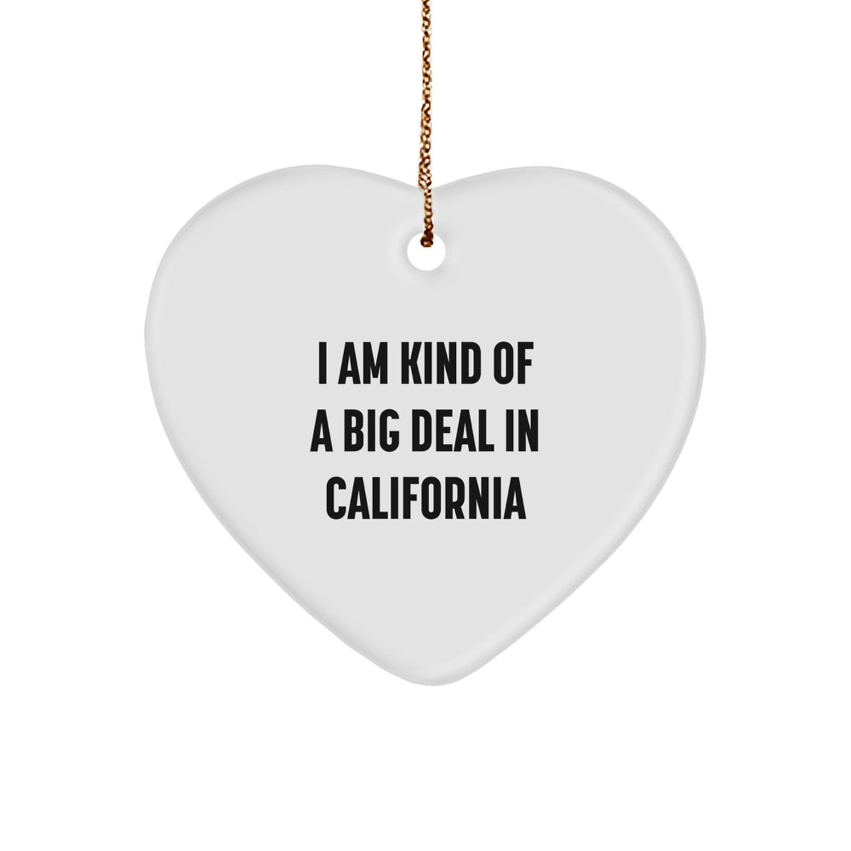 Funny California Gifts for Men, Heart Ornament, I Am Kind Of A Prime Selection In California Christmas Decorations, Gifts from Friends to Family - Image 1