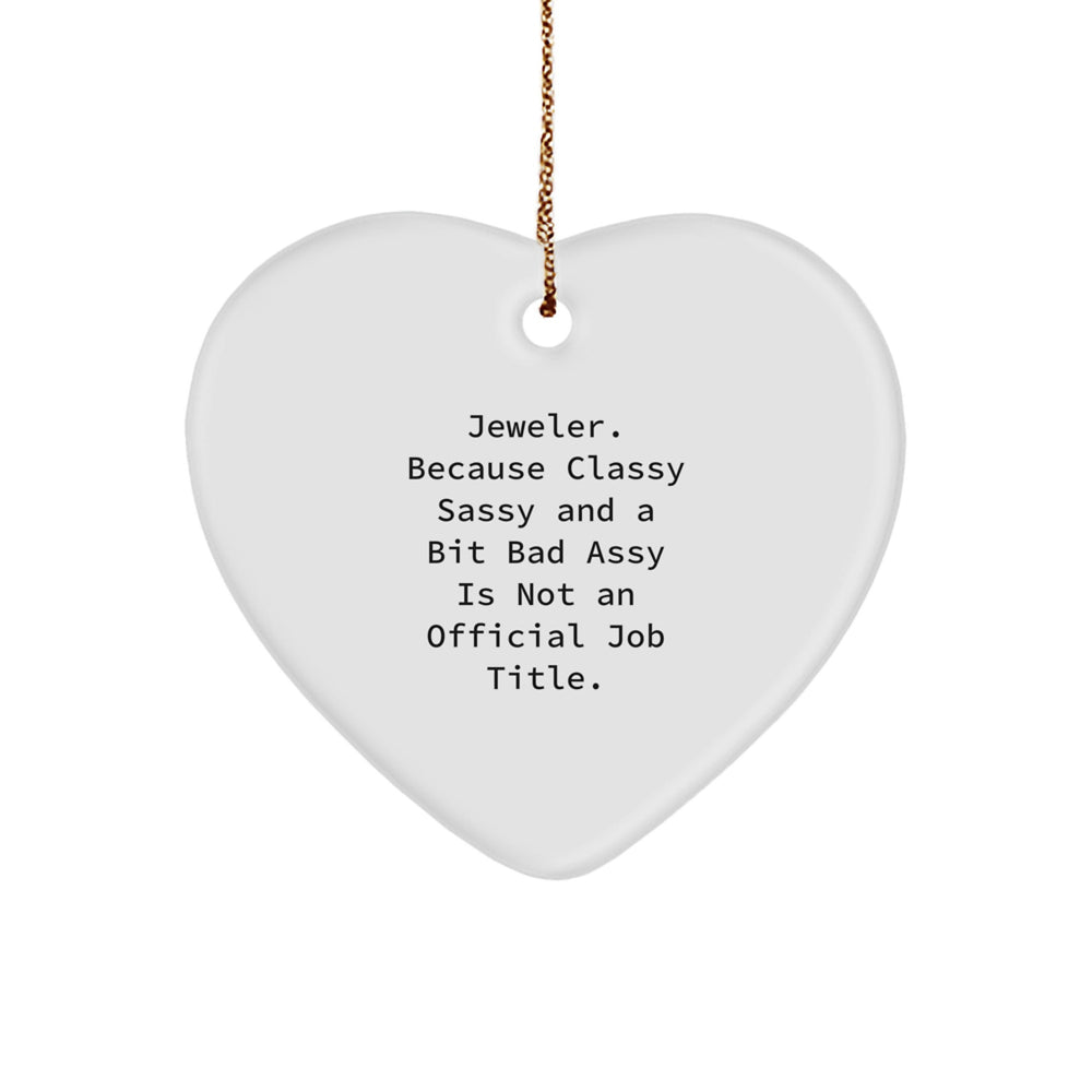 Jeweler Gifts, Funny Heart Ornament, 'Classy Sassy And A Bit Fearlessy Is Not An Official Job Title' Quote, Christmas Unique Gifts from Friends - Image 1