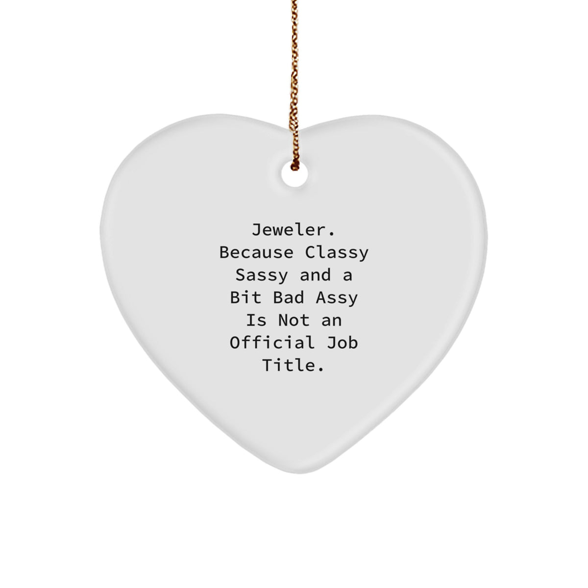 Jeweler Gifts, Funny Heart Ornament, 'Classy Sassy And A Bit Fearlessy Is Not An Official Job Title' Quote, Christmas Unique Gifts from Friends - Image 1