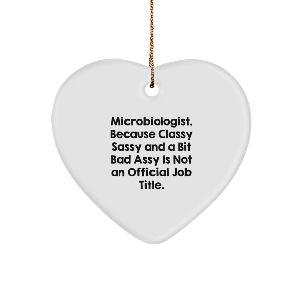 Funny Microbiologist Gifts from Friends Christmas Heart Ornament - 'Microbiologist. Because Classy Sassy And A Bit Fearlessy Is Not An Official Job Title.' - Image 1
