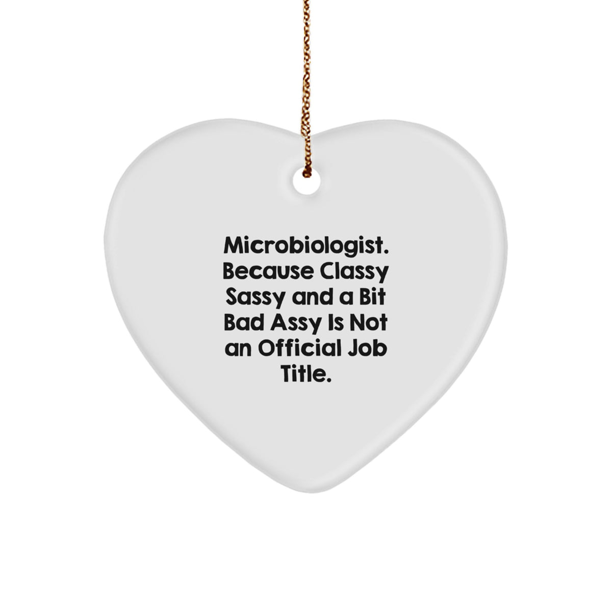 Funny Microbiologist Gifts from Friends Christmas Heart Ornament - 'Microbiologist. Because Classy Sassy And A Bit Fearlessy Is Not An Official Job Title.' - Image 1