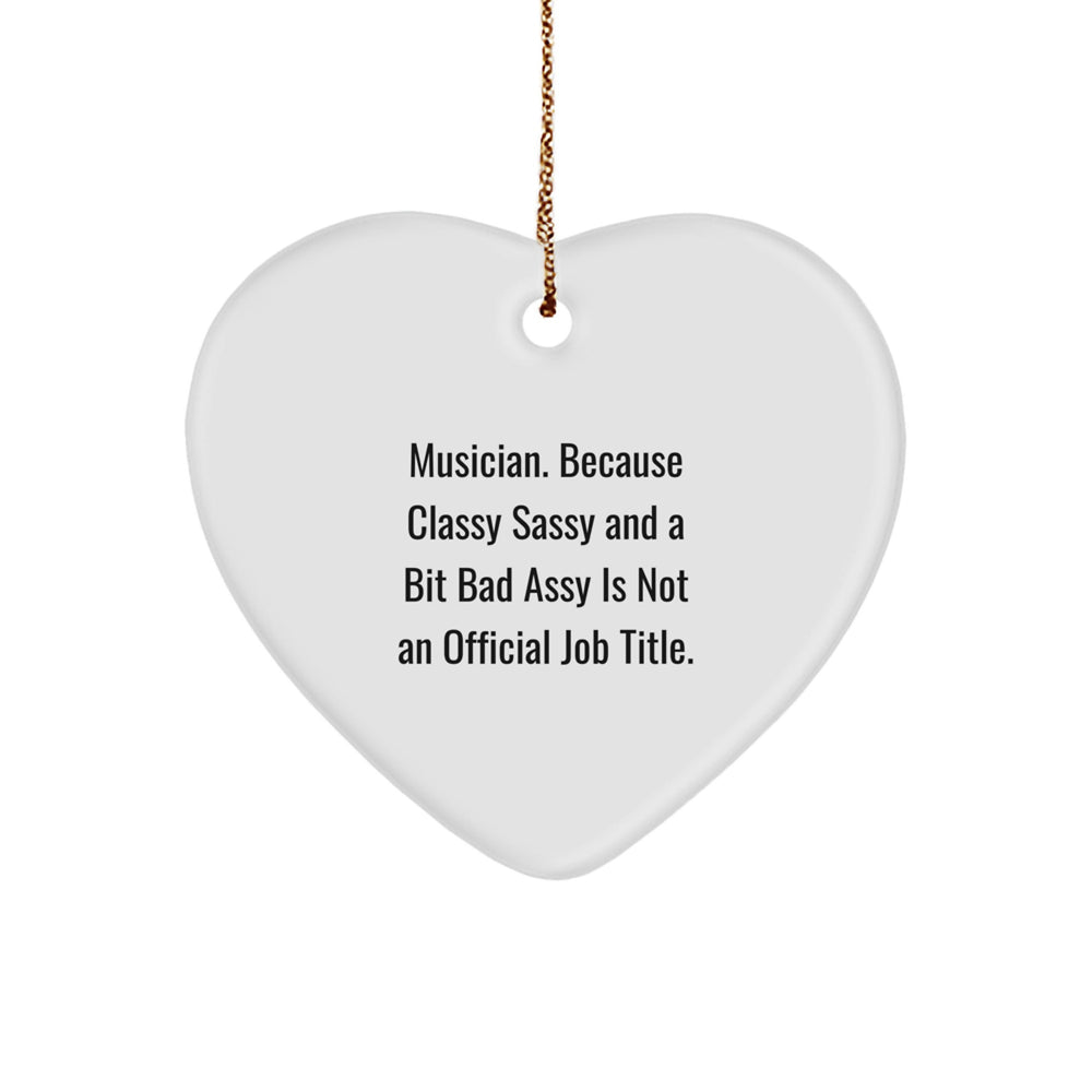 Unique Musician Gifts from Friends for Christmas Unique Heart Ornament Men Women Musician Quote Classy Sassy And A Bit Fearlessy Is Not An Official Job Title, Funny Heart Shaped Decorations - Image 1