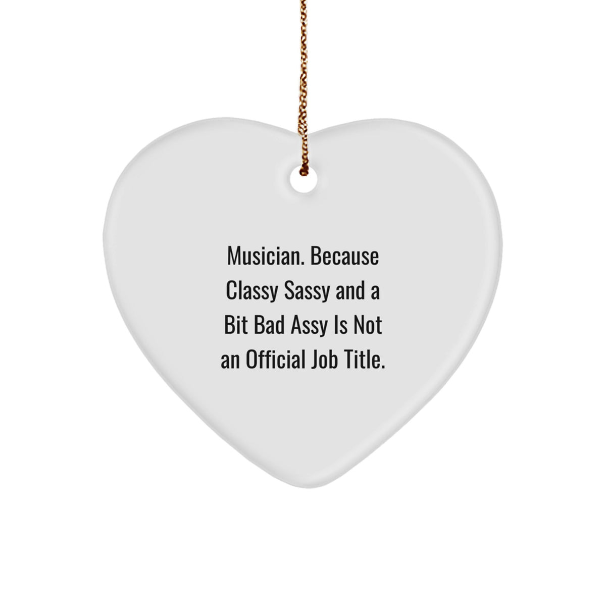 Unique Musician Gifts from Friends for Christmas Unique Heart Ornament Men Women Musician Quote Classy Sassy And A Bit Fearlessy Is Not An Official Job Title, Funny Heart Shaped Decorations - Image 1