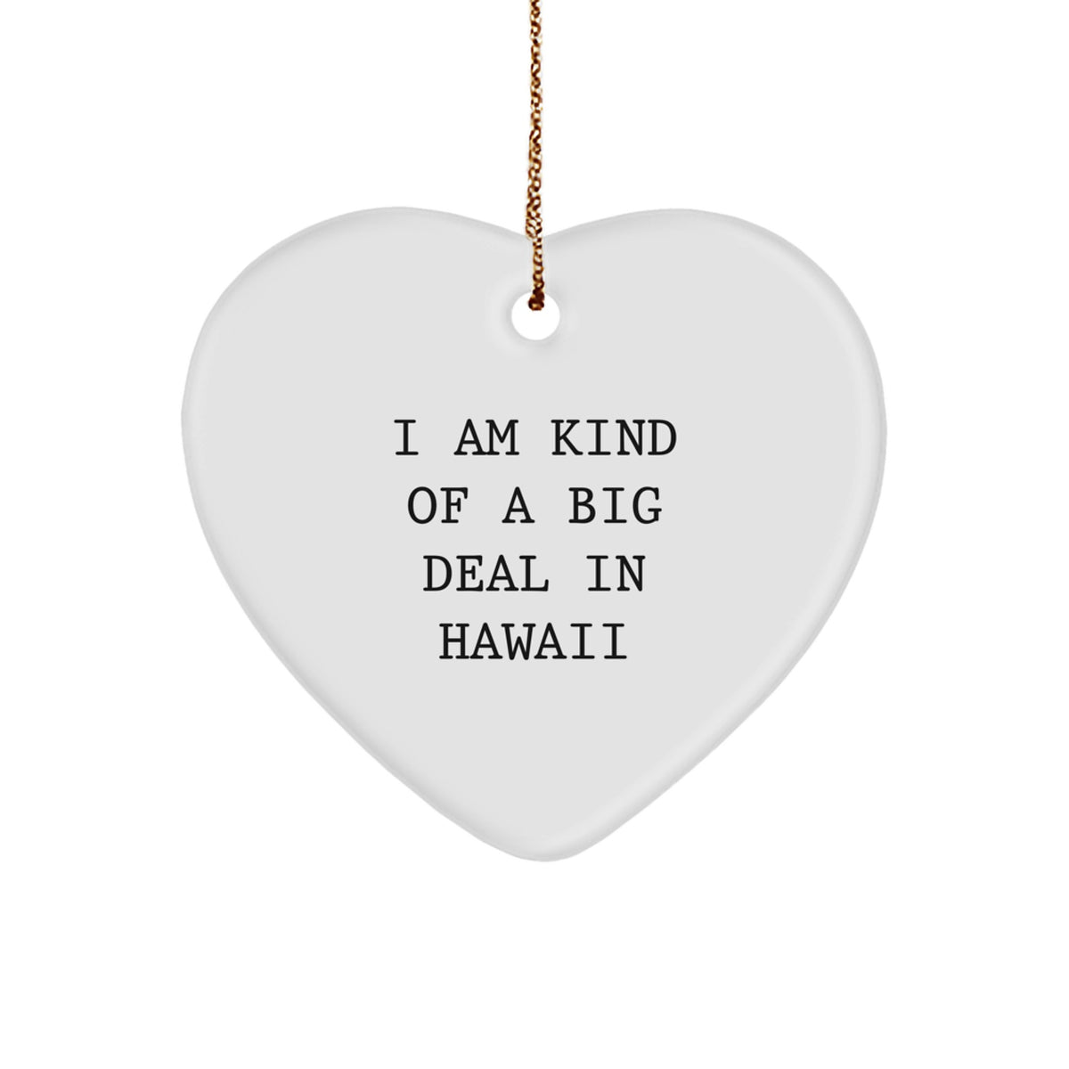 I Am Kind Of A Prime Selection In Hawaii Heart Ornament Gifts from Men to Friends for Hawaii Christmas Unique Gifts - Image 1
