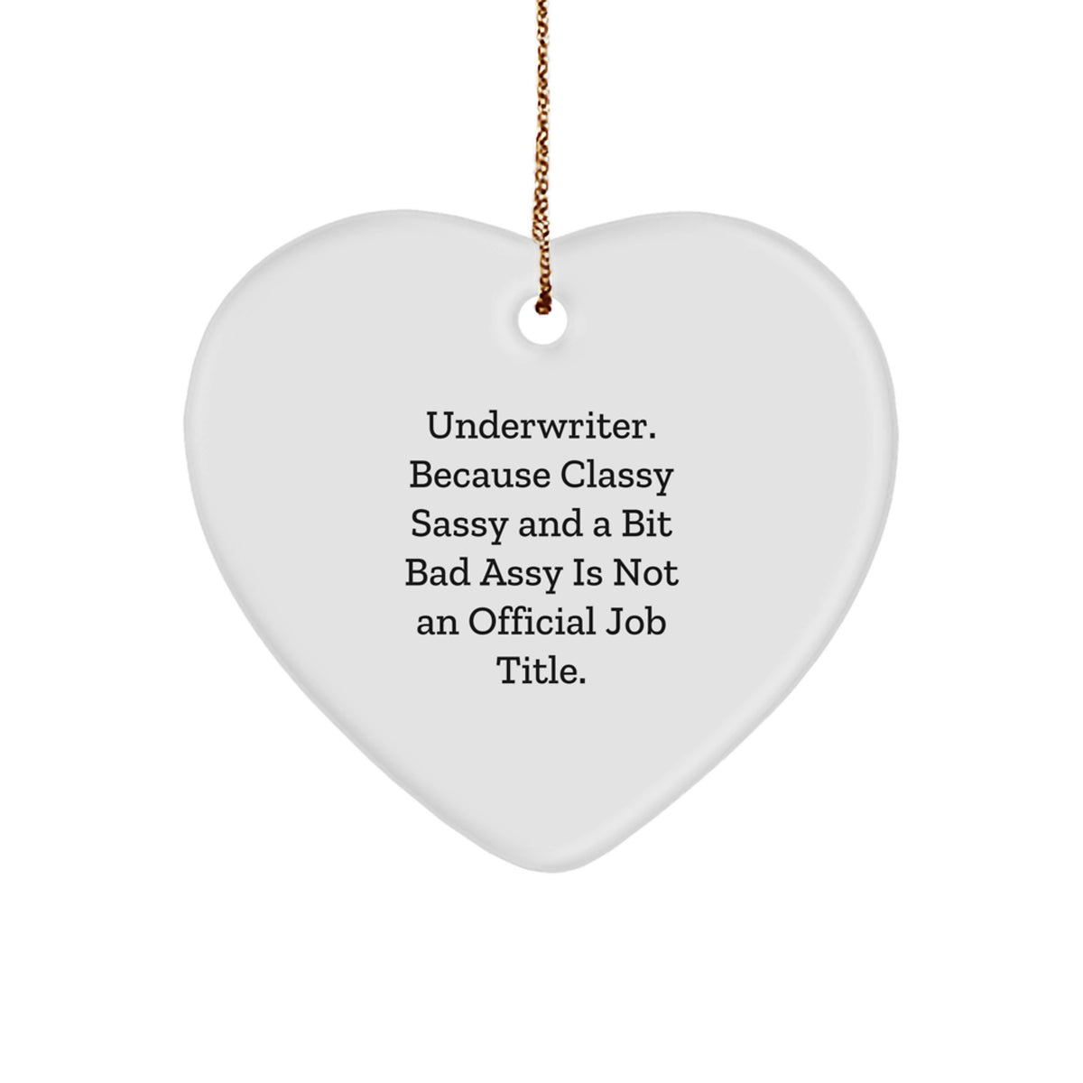 Funny Underwriter Heart Ornament Gifts from Friends, 'Underwriter Because Classy Sassy And A Bit Fearlessy Is Not An Official Job Title.' for Christmas Unique Gifts - Image 1