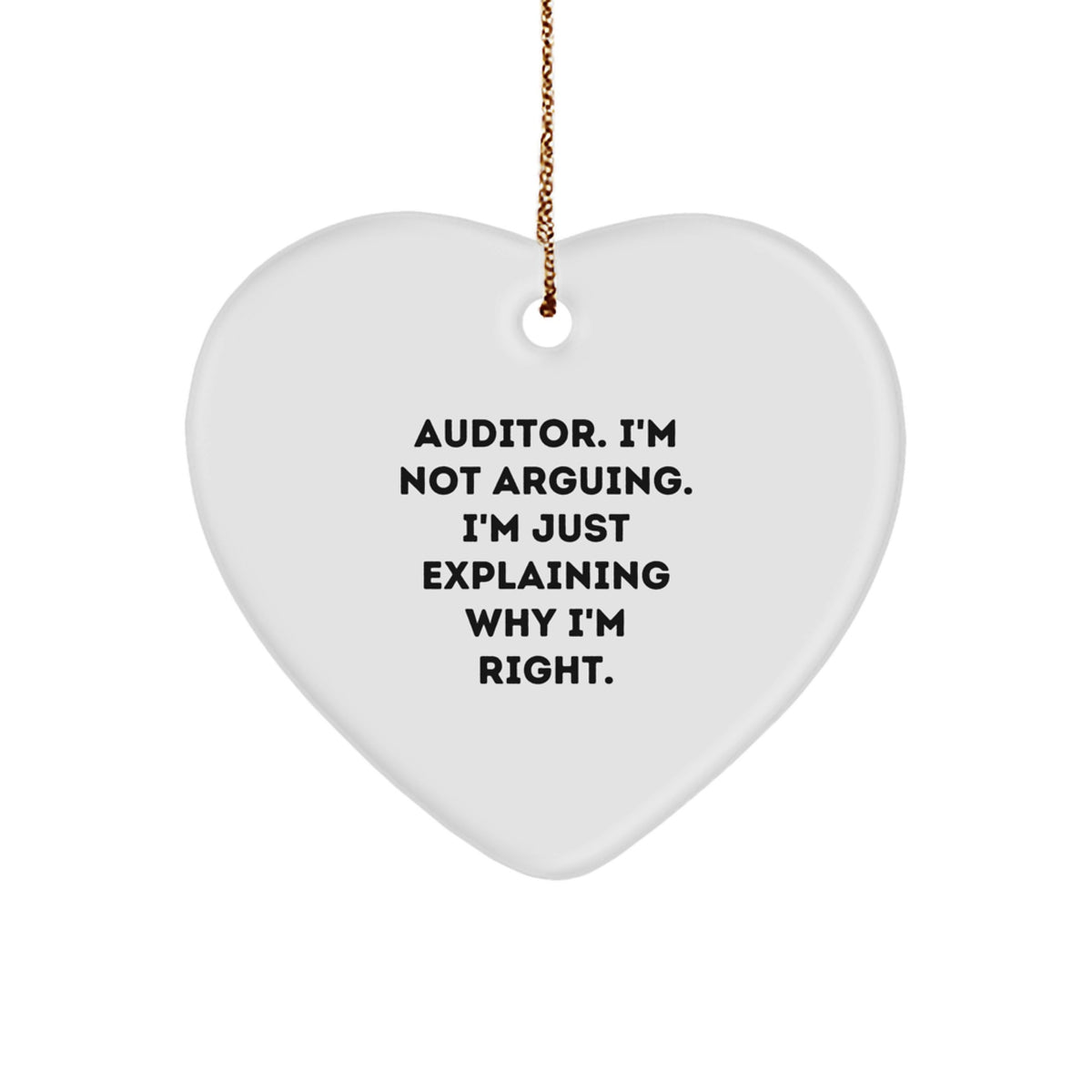 Funny Auditor Gifts from Friends, Heart Ornament Christmas Unique Presents for Auditor, Auditor I'm Not Arguing. I'm Just Explaining Why I'm Right. Lover - Image 1