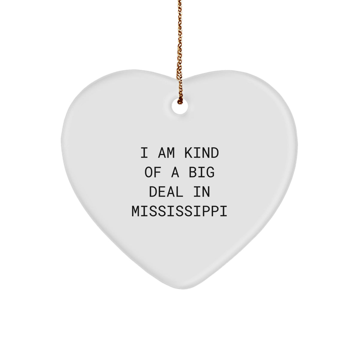 I Am Kind Of A Prime Selection In Mississippi, Heart Ornament for Mississippi Gifts, Unique Christmas Unique Gifts from Friends to Family - Image 1