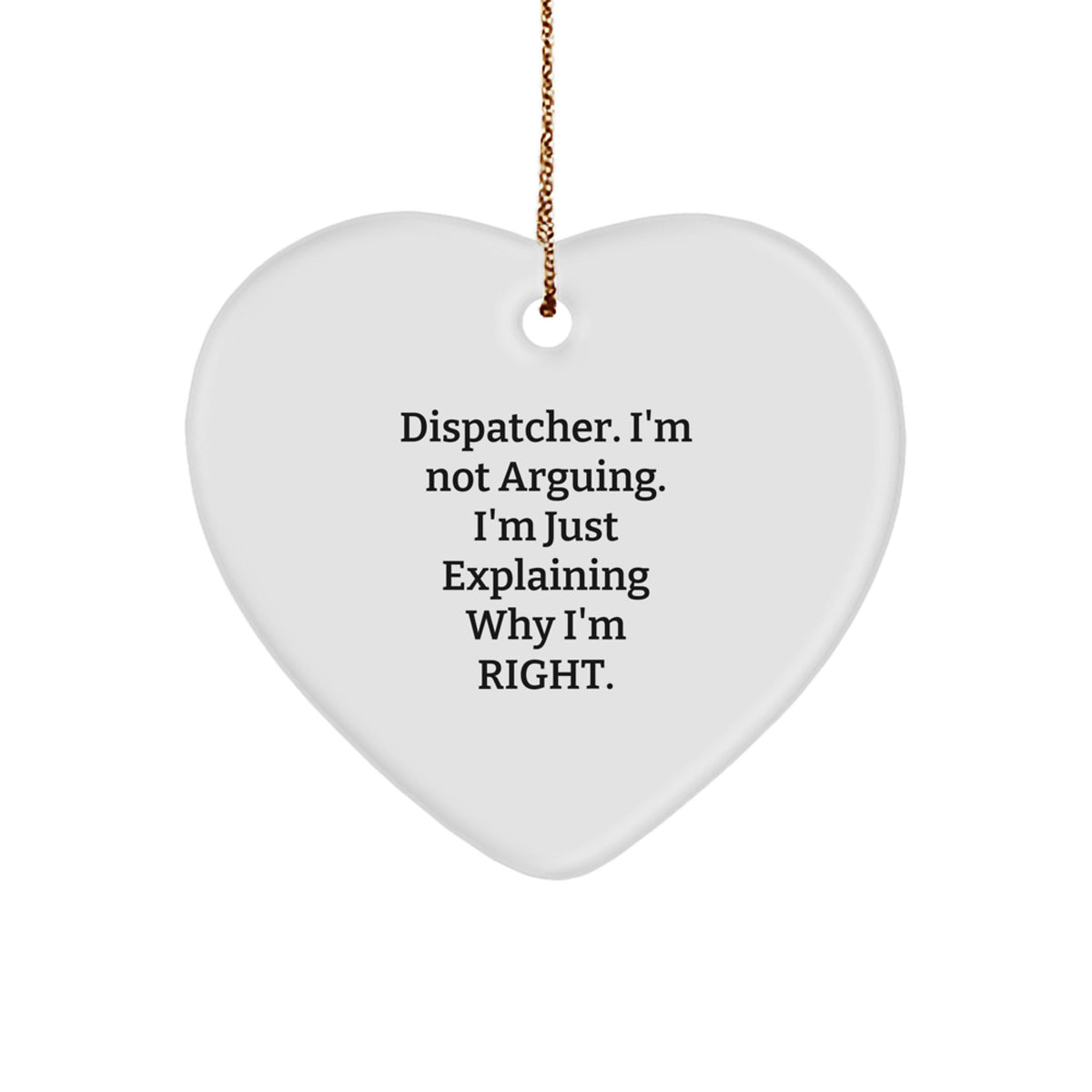 Gifts from Dispatcher Friends - Funny Heart Ornament, I'm Not Arguing, Dispatcher Christmas Unique Gift for Men - Image 1