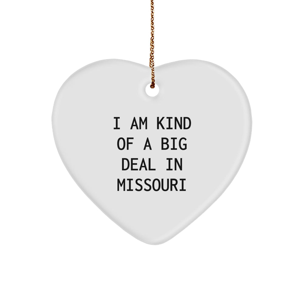 Missouri Christmas Heart Ornament, Funny Quote Gift for Friends, Family, Women, Men, 'I Am Kind Of A Prime Selection In Missouri' Missouri Gifts - Image 1