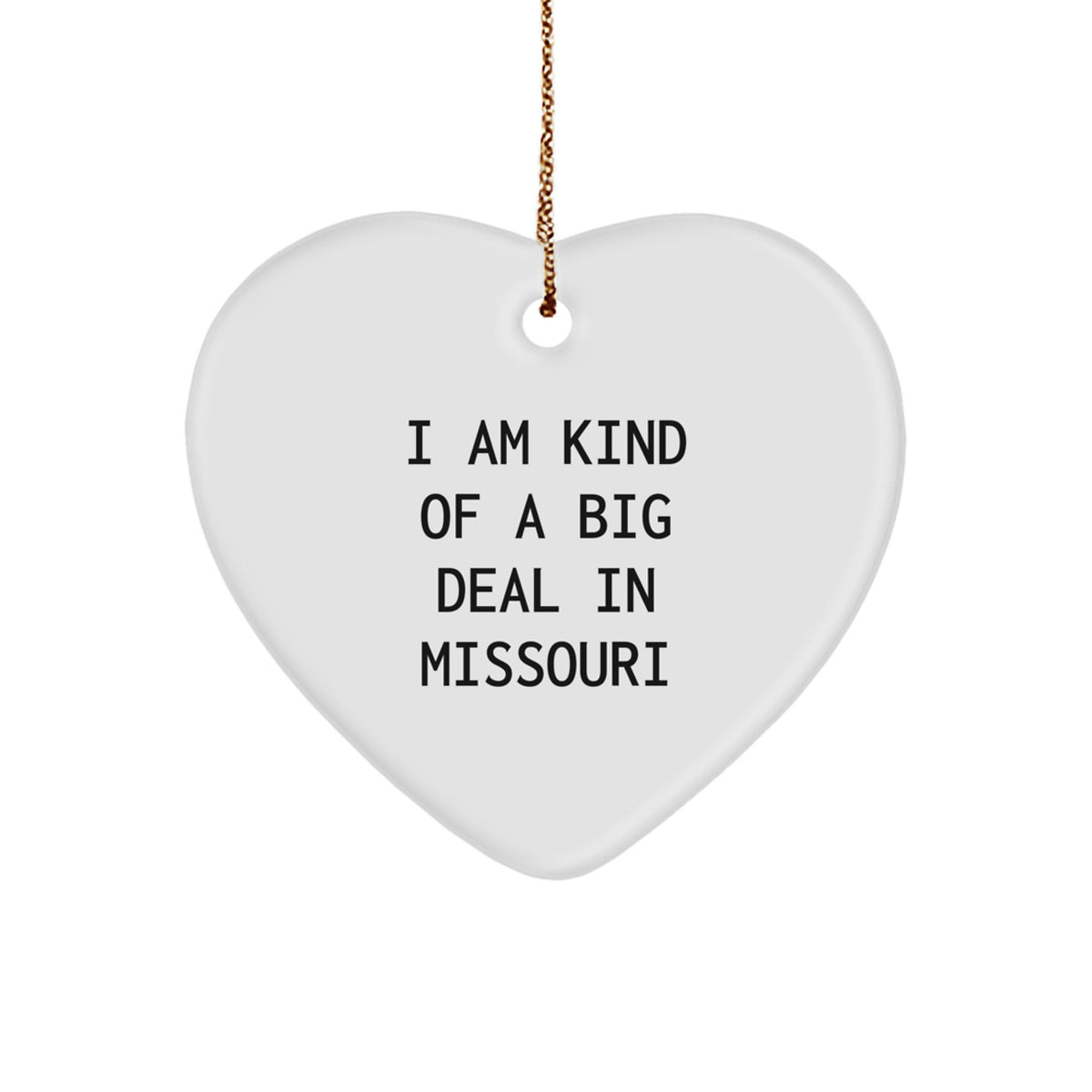Missouri Christmas Heart Ornament, Funny Quote Gift for Friends, Family, Women, Men, 'I Am Kind Of A Prime Selection In Missouri' Missouri Gifts - Image 1