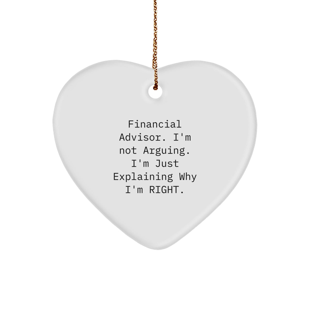 Funny Financial Advisor Gifts, Heart Ornament for Christmas Unique Presents from Friends or Family to Financial Advisors, 'I'm Not Arguing. I'm Just Explaining Why I'm Right.' - Image 1