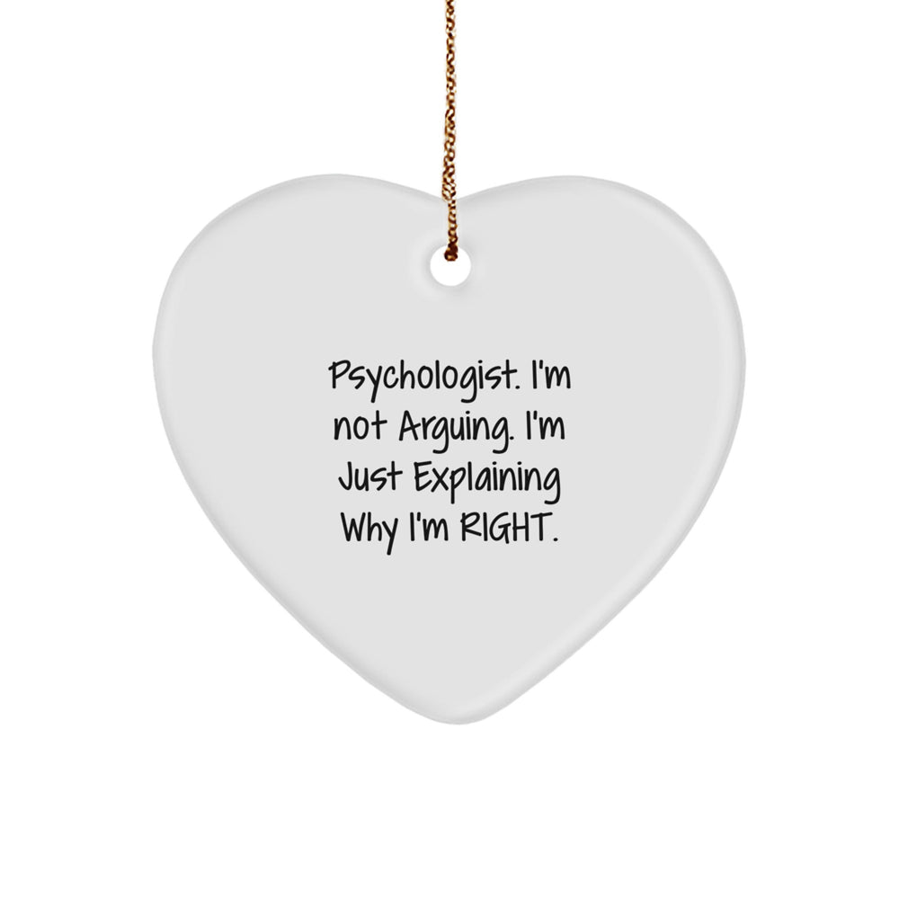 Funny Psychologist Gifts from Men to Friends, Heart Ornament with 'I'm Not Arguing. I'm Just Explaining Why I'm Right.' Quote for Christmas Unique Gifts - Image 1