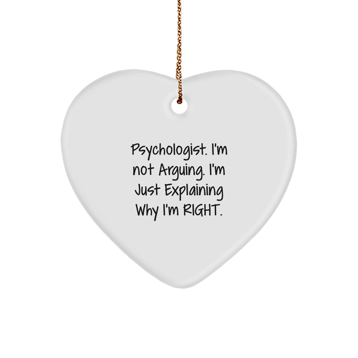Funny Psychologist Gifts from Men to Friends, Heart Ornament with 'I'm Not Arguing. I'm Just Explaining Why I'm Right.' Quote for Christmas Unique Gifts - Image 1