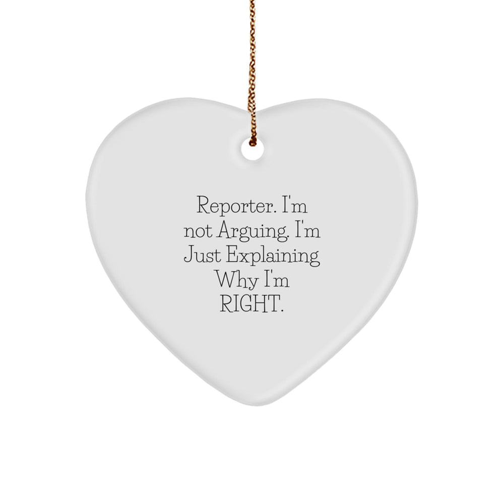 Funny Reporter Christmas Unique Gifts from Friends with Heart Ornament - 'I'm Not Arguing, I'm Just Explaining Why I'm Right.' - Image 1