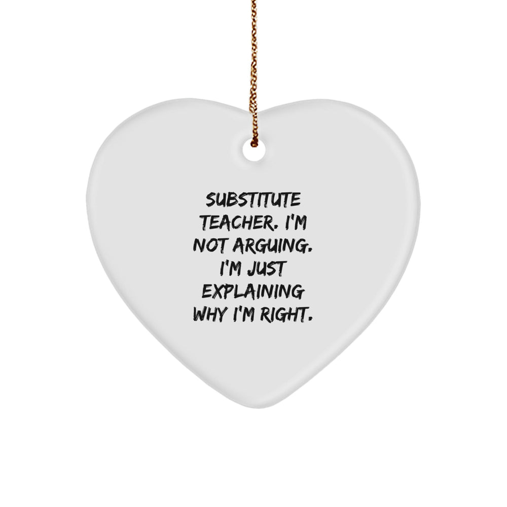 Funny Substitute Teacher Heart Ornament Gifts from Friends for Coworkers - I'm Not Arguing. I'm Just Explaining Why I'm Right. Christmas Unique Gifts for Substitute Teacher - Image 1