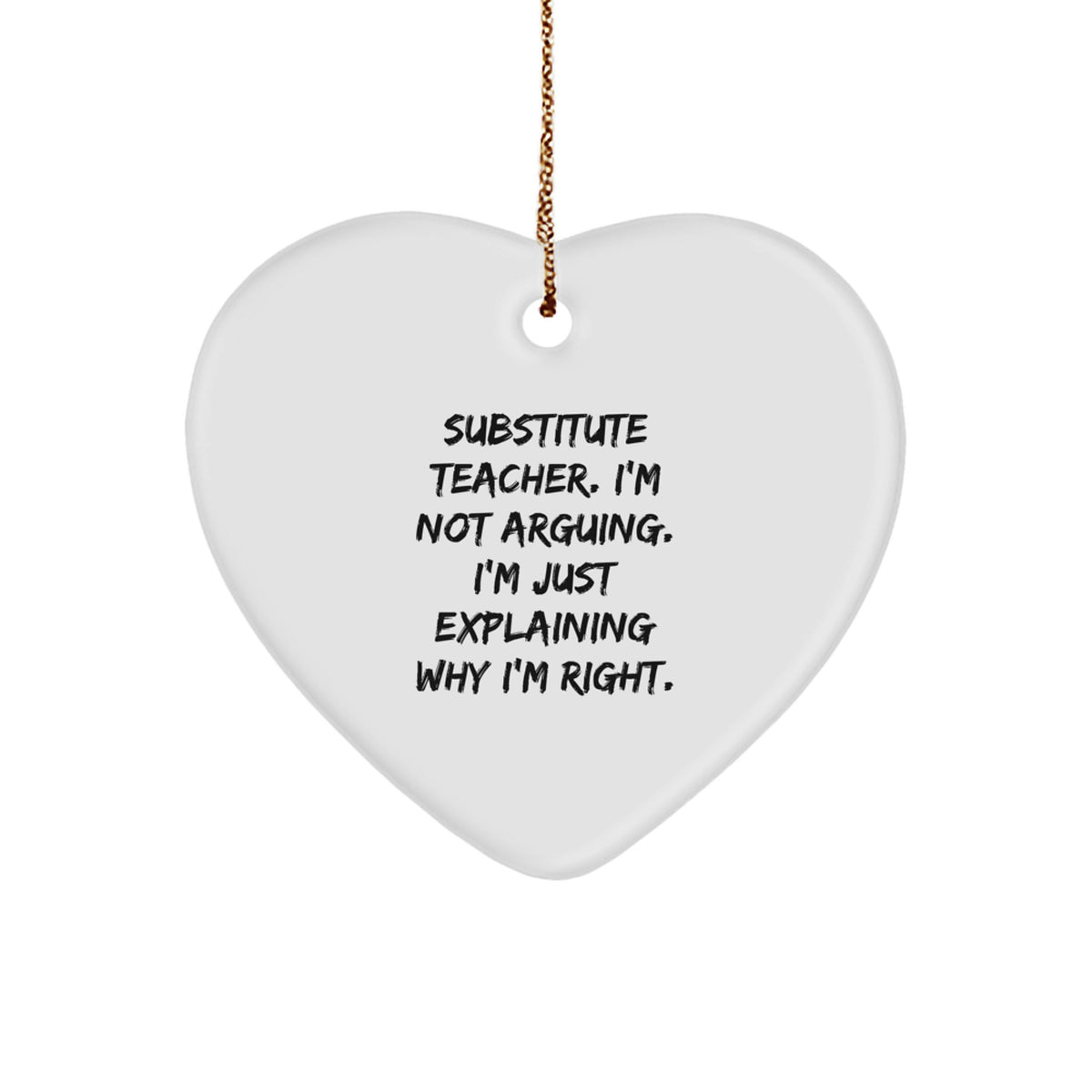 Funny Substitute Teacher Heart Ornament Gifts from Friends for Coworkers - I'm Not Arguing. I'm Just Explaining Why I'm Right. Christmas Unique Gifts for Substitute Teacher - Image 1